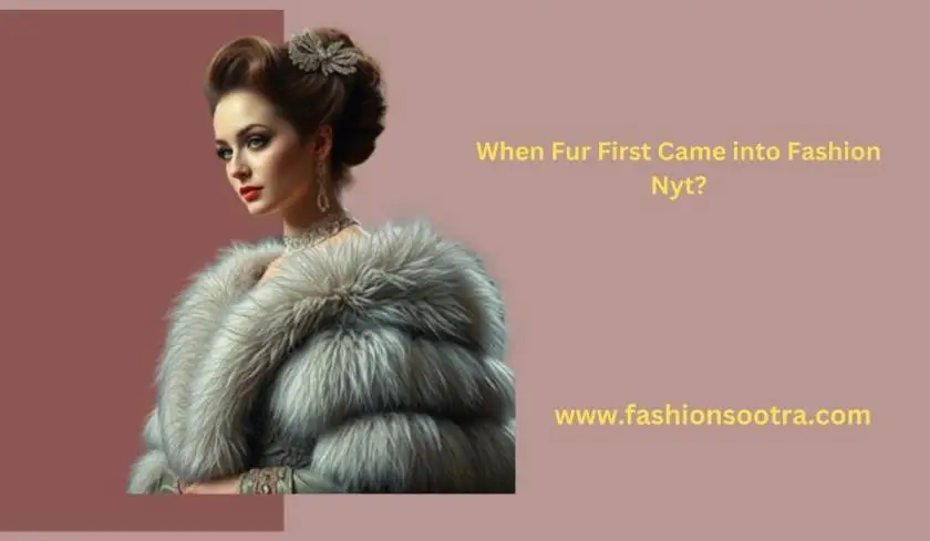 When Fur First Came into Fashion Nyt​?