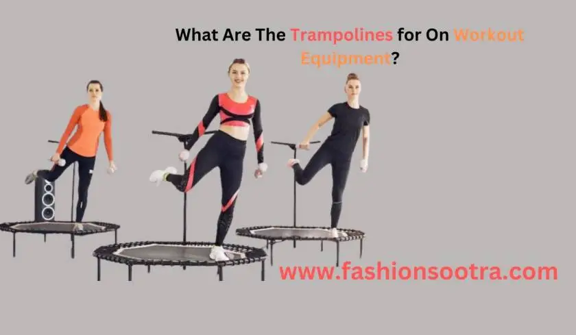 What Are The Trampolines for On Workout Equipment?