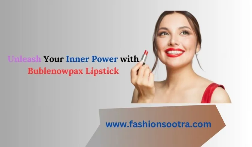 Unleash Your Inner Power with Bublenowpax Lipstick