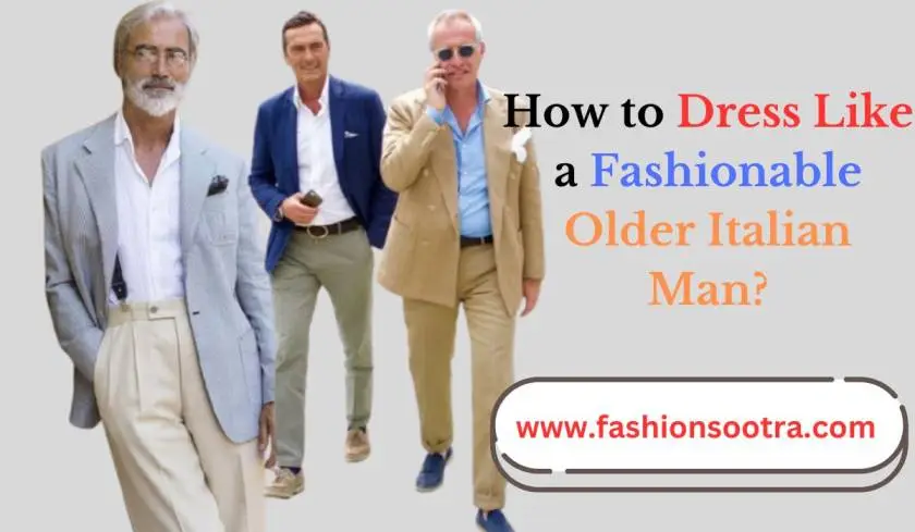 How to Dress Like a Fashionable Older Italian Man?