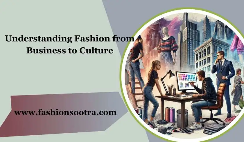 Understanding Fashion from Business to Culture 2025