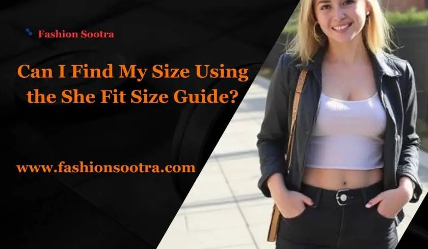 Can I Find My Size Using the She Fit Size Guide?