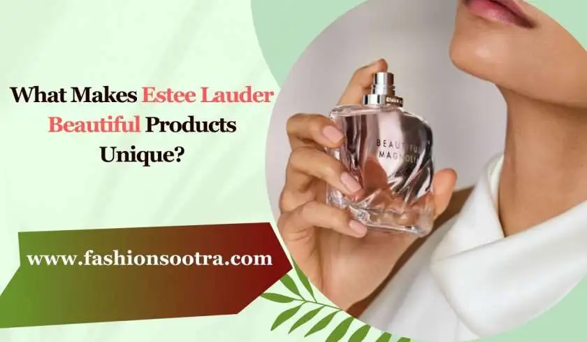 What Makes Estee Lauder Beautiful Products Unique?